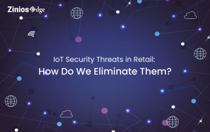 IoT Security Threats in Retail: How Do We Eliminate Them?