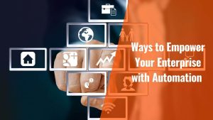 Ways to Empower Your Enterprise with Automation