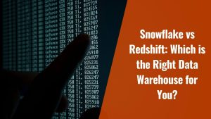 Snowflake vs Redshift: Which is the Right Data Warehouse for You