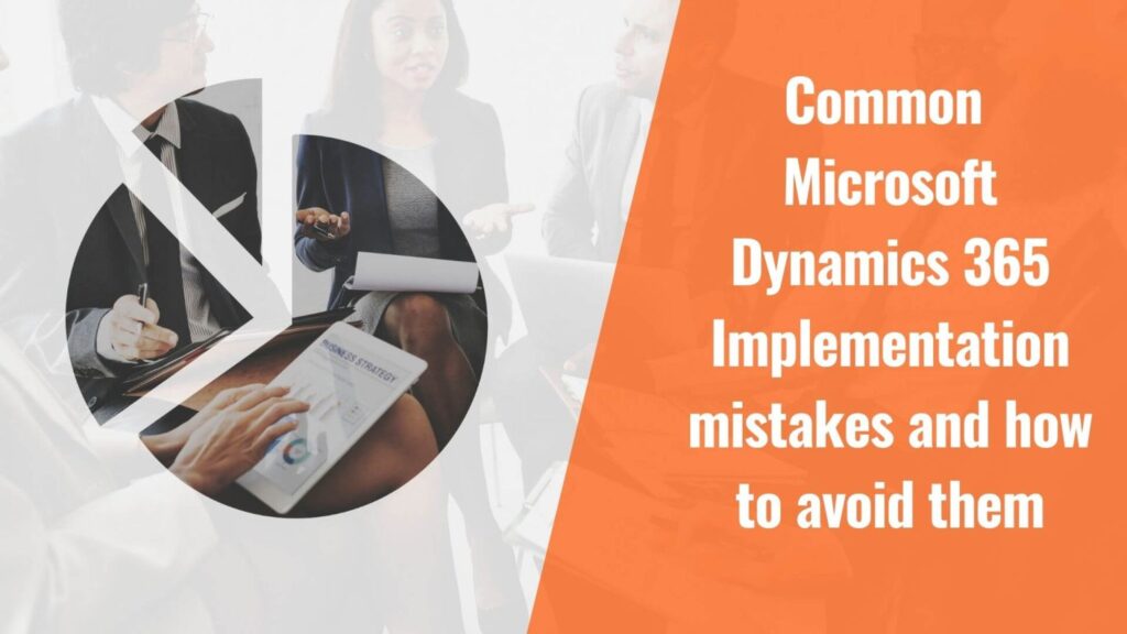 Common Dynamics 365 Implementation Mistakes to Avoid - ZiniosEdge
