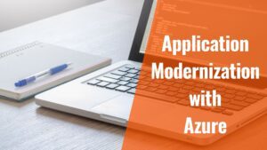 Application Modernization Using Microsoft Azure