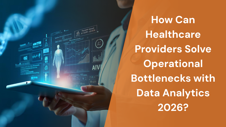 How Can Healthcare Providers Solve Operational Bottlenecks with Data Analytics 2026